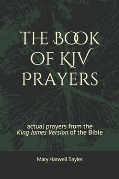 Paperback The Book of KJV Prayers: actual prayers from the King James Version of the Bible Book