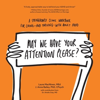 Paperback May We Have Your Attention Please?: A Springboard Clinic Workbook for Living--and Thriving--with Adult ADHD Book