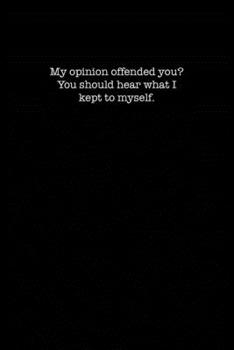 Paperback My Opinion Offended You? You Should hear What I Kept to Myself.: Dot Grid Notebook for Coworkers Book