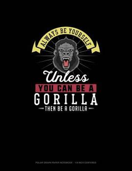 Paperback Always Be Yourself Unless You Can Be A Gorilla Then Be A Gorilla: Polar Graph Paper Notebook - 1/4 Inch Centered Book