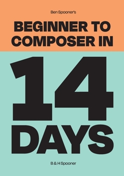 Paperback Ben Spooner's Beginner to Composer in 14 Days Book