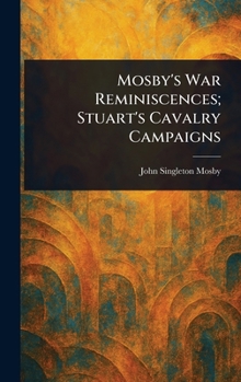 Hardcover Mosby's War Reminiscences; Stuart's Cavalry Campaigns Book