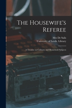 Paperback The Housewife's Referee: a Treatise on Culinary and Household Subjects Book