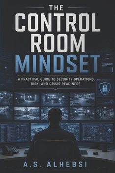 Paperback The Control Room Mindset: A Practical Guide to Security Operations, Risk, and Crisis Readiness Book