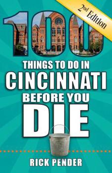 Paperback 100 Things to Do in Cincinnati Before You Die, 2nd Edition Book