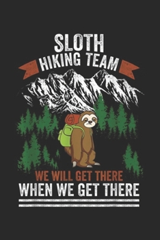 Paperback Sloth Hiking Team we will get there when we get there: sloth hiking team we get there when we get there Journal/Notebook Blank Lined Ruled 6x9 100 Pag Book