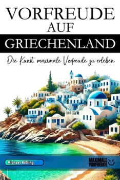 Paperback Vorfreude Auf Griechenland: Die Kunst, maximale Vorfreude zu erleben [German] Book