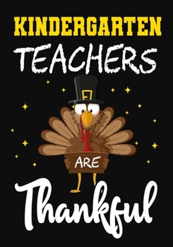 Paperback Kindergarten Teachers Are Thankful: Teacher Notebook, Journal or Planner for Teacher Gift, Thank You Gift to Show Your Gratitude During, thanksgiving Book