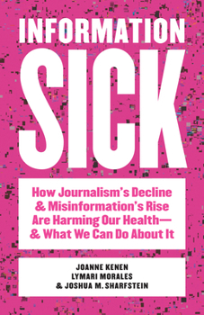 Paperback Information Sick: How Journalism's Decline and Misinformation's Rise Are Harming Our Health--And What We Can Do about It Book