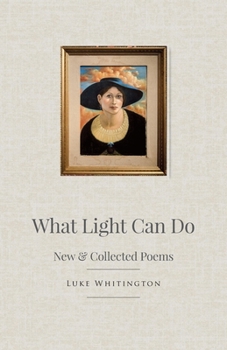 Paperback What Light Can Do: New & Collected Poems Book
