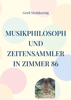 Musikphilosoph und Zeitensammler in Zimmer 86 (German Edition)
