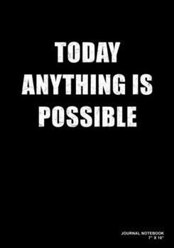 Today Anything Is Possible: Journal, Notebook, Or Diary  | 120 Blank Lined Pages | 7" X 10" | Matte Finished Soft Cover