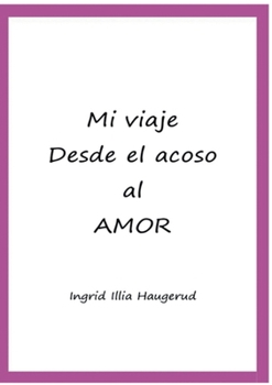 Paperback Mi viaje desde el acoso al amor [Spanish] Book