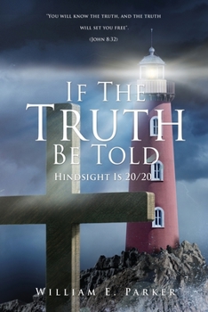 Paperback If The Truth Be Told: Hindsight Is 20/20 Book