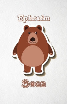 Ephraim Bear A5 Lined Notebook 110 Pages: Funny Blank Journal For Wide Animal Nature Lover Zoo Relative Family Baby First Last Name. Unique Student ... Composition Great For Home School Writing