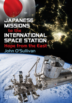 Paperback Japanese Missions to the International Space Station: Hope from the East Book