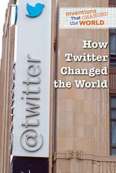 How Twitter Changed the World - Book  of the Inventions That Changed the World