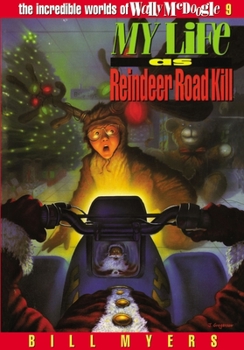 My Life as Reindeer Road Kill - Book #9 of the Incredible Worlds of Wally McDoogle
