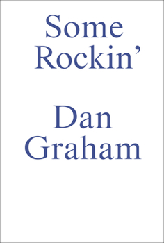 Paperback Some Rockin: Dan Graham Interviews Book