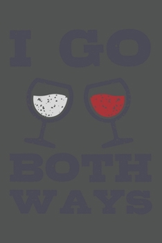 I Go Both Ways: Wein Geschenk Für Weinliebhaber Und Weintrinker Dina5 Kariert Notizbuch Tagebuch Planer Notizblock Kladde Journal Malheft Strazze