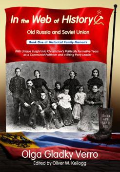 In the Web of History: Old Russia and Soviet Union: With Unique Insight into Nikita Khrushchev’s Politically Formative Years as a Communist Politician ... Party Leader (Historical Family Memoirs)
