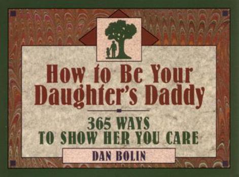 Paperback How to Be Your Daughter's Daddy: 365 Things to Do with Your Daughter Book