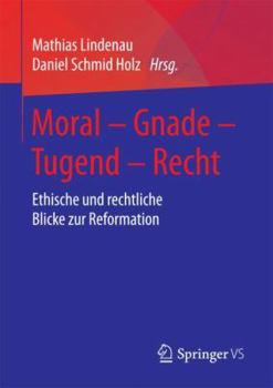 Paperback Moral - Gnade - Tugend - Recht: Ethische Und Rechtliche Blicke Zur Reformation [German] Book