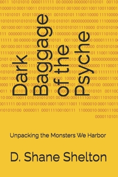 Paperback Dark Baggage of the Psyche: Unpacking the Monsters We Harbor Book