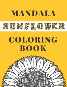 Paperback Mandala Sunflower Coloring Book: Beautiful Sunflowers Designs Gift for Kids Adults Teens Relaxation and Stress Relief Book