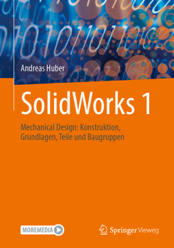 Paperback Solidworks 1: Mechanical Design: Konstruktion, Grundlagen, Teile Und Baugruppen [German] Book
