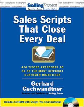 Paperback Sales Scripts That Close Every Deal: 420 Tested Responses to 30 of the Most Difficult Customer Objections [With CDROM] Book
