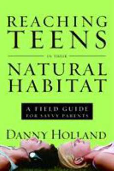 Paperback Reaching Teens in Their Natural Habitat: A Field Guide for Savvy Parents Book