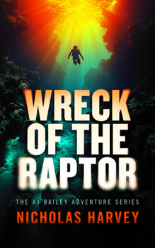 Wreck of the Raptor: AJ Bailey Adventure Series - Book Three