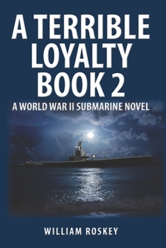Paperback A Terrible Loyalty -- Book 2: A World War II Submarine Novel Book