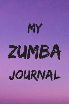 MY ZUMBA JOURNAL: Zumba Fitness Notebook to Write in | Friend GIft | The perfect way to record your hobby |