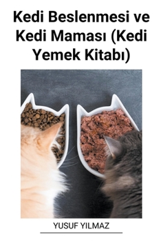 Kedi Beslenmesi ve Kedi Maması (Kedi Yemek Kitabı)