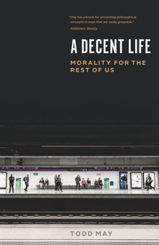 Paperback A Decent Life: Morality for the Rest of Us Book