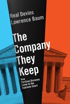 Paperback The Company They Keep: How Partisan Divisions Came to the Supreme Court Book
