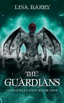 The Guardians - Book #1 of the Gargoyles Den