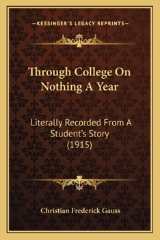 Paperback Through College On Nothing A Year: Literally Recorded From A Student's Story (1915) Book