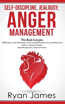 Hardcover Self-Discipline, Jealousy, Anger Management: 3 Books in One - Self-Discipline: 32 Small Changes to Life Long Self-Discipline and Productivity, ... Fre Book