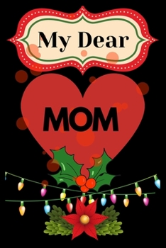 my dear mom: best mom gift, gift for mom , best chrtmas giftfor mom,line journal notebook