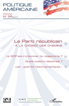 Le parti républicain à la croisée des chemins: Le GOP est-il prisonnier du reaganisme ? Quelle coalition électorale ? Les guerres historiographiques"" (Revue Politique Americaine) (French Edition)