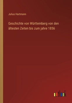 Paperback Geschichte von Württemberg von den ältesten Zeiten bis zum jahre 1856 [German] Book