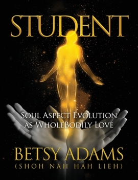 Paperback Student: Soul Aspect Evolution as WholeBodily Love Book