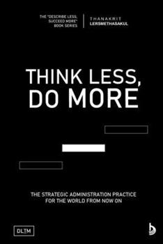 Paperback Tldm: Think Less, Do More: Strategic Administration Practice For The World From Now On Book