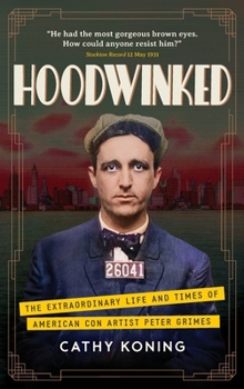 Hoodwinked: The Extraordinary Life and Times of American Con Artist Peter Grimes