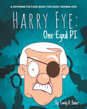 Paperback Harry Fye: One-Eyed PI: A Rhyming Picture Book for Busy Grown-Ups Book