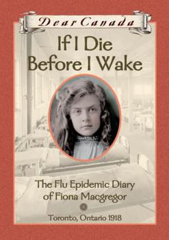 Hardcover If I Die Before I Wake: The Flu Epidemic Diary of Fiona MacGregor Book