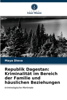 Paperback Republik Dagestan: Kriminalität im Bereich der Familie und häuslichen Beziehungen [German] Book